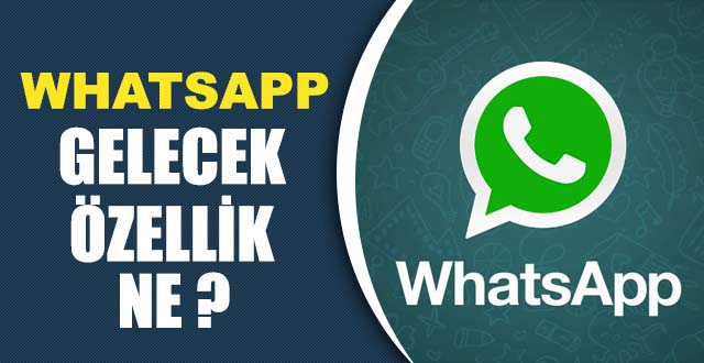 Whatsapp'a Yeni Gelecek Özellik Ne ?