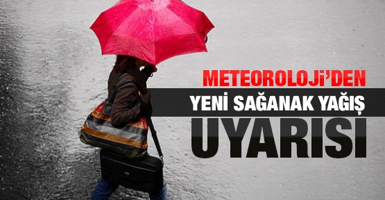 Meteoroloji'den sağanak yağış uyarısı!